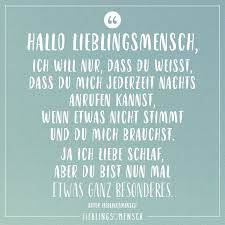 Hallo Lieblingsmensch Ich Will Nur Dass Du Weisst Dass Du Mich Jederzeit Nachts Anrufen Kannst Wenn Etwas Nicht Stimmt Und Du Mich Brauchst Ja Ich Liebe Sc Spruche Zum Aufmuntern Zitate
