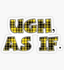 Clueless is a timeless movie that is still hilarious to this day. Clueless Stickers Clueless Quotes Print Stickers Clueless