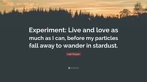 That's the thing about girls. Leah Rooper Quote Experiment Live And Love As Much As I Can Before My Particles Fall