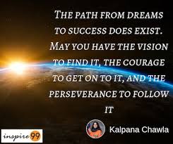 The action or condition or an instance of persevering : The Path From Dreams To Success Does Exist Kalpana Chawla Inspire 99