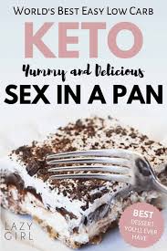 The best keto dessert recipes. Low Carb Keto Sex In A Pan Lazy Girl