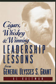 Cigars, Whiskey and Winning: Leadership Lessons from General Ulysses S.  Grant: Kaltman, Al: 9780735201637: Amazon.com: Books