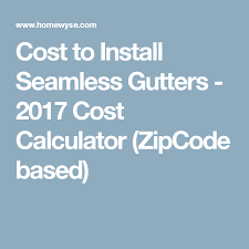 Cost To Install Seamless Gutters 2017 Cost Calculator Zipcode Based Installing Recessed Lighting Seamless Gutters Installing French Doors