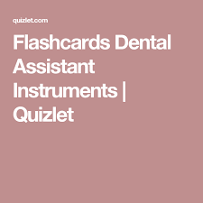 Flashcards Dental Assistant Instruments Quizlet Dental Assistant Flashcards Dental