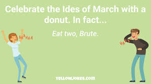 Redditormadehappy ides of march everybody! Hilarious Ides Of March Jokes That Will Make You Laugh