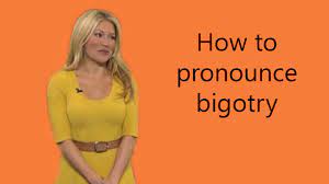 Bigotry example in a phrase. How To Pronounce Bigotry Youtube