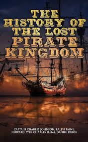 Amazon.com: The History of the Lost Pirate Kingdom: History of Piracy in  the Caribbean & Biographies of the Most Notorious Pirates eBook : Ellms,  Charles, Defoe, Daniel, Johnson, Captain Charles: Books
