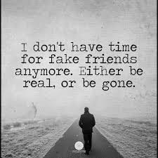 James Springle On Instagram I Don T Have Time For Fake Friends Anymore Either Be Real Or Be Gone Fake Fake Friends True Friends Quotes Fake Friend Quotes