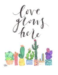 There seems to be no end to one of the most persistent misconceptions about texas. Love Grows Here Cactus Watercolor Quote Watercolor Quote Cactus Quotes Quote Prints