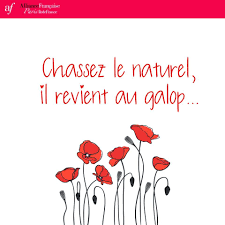 Hunt the natural, it returns quickly. L On Revient Toujours A Ses Tendances Premieres A Ce Qui Fait L Essence Du Caractere French Expressions French Quotes Teaching French