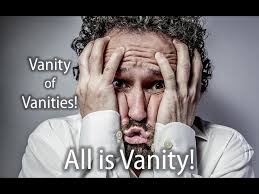 Vanity of Vanities, All is Vanity