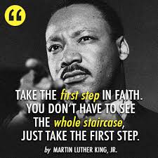 Take The First Step In Faith You Don T Have To See The Whole Staircase Just Take The First Step Martin Martin Luther King Jr Quotes Mlk Quotes King Quotes