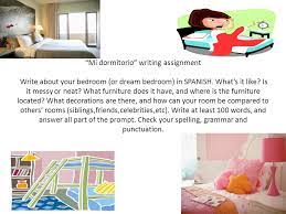 Mi Dormitorio Writing Assignment Write About Your Bedroom Or Dream Bedroom In Spanish What S It Like Is It Messy Or Neat What Furniture Does It Ppt Video Online Download