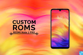 Best Custom Roms For Xiaomi Redmi Note 7 Pro Gizmochina