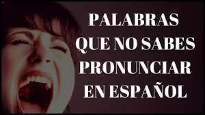 Palabras Que No Sabes Pronunciar En Espanol Youtube