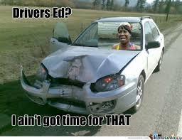 Cartoon, about the exploits of the eds,, a group of three adolescents who. Drivers Ed Memes