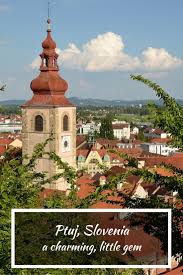 Ptuj Slovenia A Charming Little Gem Of Central Europe Ptuj Slovenia Central Europe
