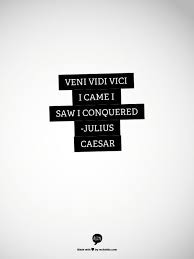 Veni Vidi Vici I Came I Saw I Conquered Julius Caesar