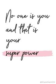 No One Is You And That Is Your Super Power Positivequote Positive Inspirational Self Quotes Best Positive Quotes Self Love Quotes