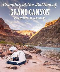 If you are going to be one of them, be sure to plan early, and make reservations! Camping At The Bottom Of Grand Canyon James Kaiser