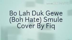Bm sayangnya dah berpunya bm a milik si kekasihnya g boleh dipandang mata bm g pandang seketika tapi ku tak mahu. Chords For Bo Lah Duk Gewe Smule Cover By Fiq