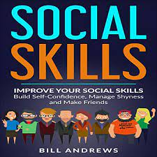 Social Anxiety & Social Skills: Improve Your Social Skills - Build  Self-Confidence, Manage Shyness, & Make Friends By Bill Andrews - Audiobook  - Audible.com: English