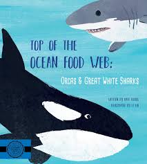 Create a food web using sphero to show the transfer of energy within an underwater ecosystem. Top Of The Ocean Food Web Orcas Great White Sharks By Matt Reher 9781640532632