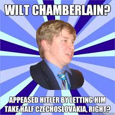 Wilt Chamberlain? appeased hitler by letting him take half ...