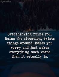 Overthinking Ruins You Quotes Ideas For Everyone Life Stylesmod Be Yourself Quotes Feelings Quotes Relationships Feelings Quotes