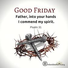 Discover and share bible quotes about good friday. Good Friday Father Into Your Hands I Commend My Spirit Psalm 31 Good Friday Quotes Jesus Good Friday Quotes Its Friday Quotes