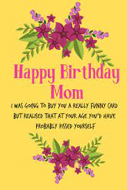At memesmonkey.com find thousands of memes categorized into thousands of categories. Happy Birthday Mom I Was Going To Buy You A Really Funny Card Pretty Floral Notebook For Mother From Child Daughter Son Stepchild Funny Gag Cheeky Book Occasion Greeting Gift Alternative