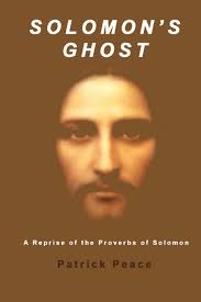 Solomon’s Ghost: A Reprise of the Proverbs of Solomon: Peace, Patrick:  9781533061980: Amazon.com: Books