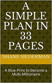 A Simple Plan In 33 Pages: A Blue Print to Become a Multi-Millionaire  eBook: Siederman, Shane: Amazon.in: Kindle Store