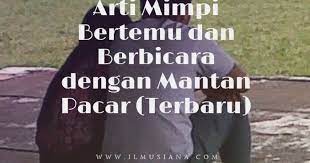 Kemudian, tidak lama perempuan tersebut meninggal. 2021 Arti Mimpi Bertemu Dan Berbicara Dengan Mantan Pacar Terbaru Ilmusiana