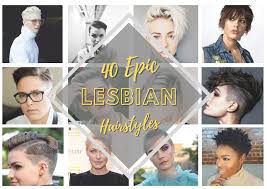 All kinds of hairstyles were invented and stylized, and women look better and better. Lesbian Haircuts 40 Epic Hairstyles For Lesbians Our Taste For Life