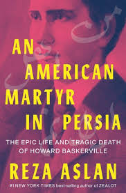 Transcendent Truths: On Reza Aslan's “An American Martyr in Persia”
