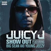 Show Out by Juicy J feat. Jeezy and Big Sean
