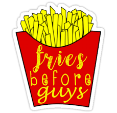 Fries Before Guys Stickers By Morgan Turrentine Redbubble Stickers Guys Framed Prints