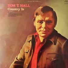 The Story Behind the Song: “Country Is” (written by Tom T. Hall) Tom T.  Hall (#1, 1974) In its December 7, 1974 issue, Billboard Magazine ran a  story titled “What is Country