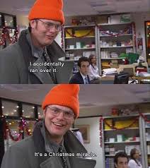 Because Running Over A Goose Is A Christmas Miracle The Office Show Office Jokes Office Memes