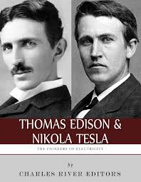 Thomas Edison and Nikola Tesla: The Pioneers of Electricity eBook by  Charles River Editors