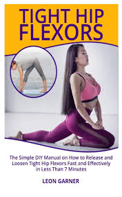 New materials and surgical procedures have made replacements safer and faster than ever before. Tight Hip Flexors The Simple Diy Manual On How To Release And Loosen Tight Hip Flexors Fast And Effectively In Less Than 7 Minutes Garner Leon 9798620172023 Amazon Com Books