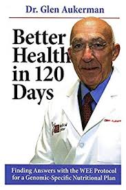 Better Health in 120 Days : Finding Answers with the Wee Protocol for a  Genomic-Specific Nutritional Plan book by Glen Aukerman: 9781590980125