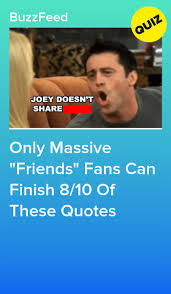 Only Massive Friends Fans Can Finish 8 10 Of These Quotes Friends Quizzes Tv Show Friend Quiz Friends Tv Quotes