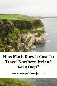 Check what you need to do to travel internationally. How Much Does It Cost To Travel Northern Ireland For 5 Days Away With Maja