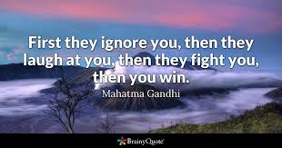 Mahatma Gandhi First They Ignore You Then They Laugh At