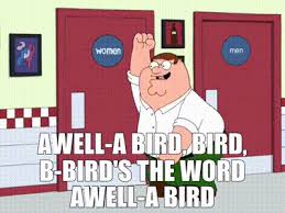 YARN | A- well-a bird, bird, b-bird's the word A- well-a bird | Family Guy  (1999) - S07E02 Comedy | Video gifs by quotes | b2202d1b | 紗