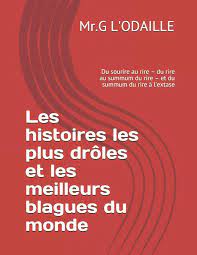Des bonnes blagues pour se marrer un bon coup ça fait du bien. Les Histoires Les Plus Droles Et Les Meilleurs Blagues Du Monde Du Sourire Au Rire Du Rire Au Summum Du Rire Et Du Summum Du Rire A L Extase Amazon De L Odaille
