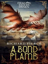 With lonely ben aboard, brave dragon firedrake seeks mythical place where silver dragons can live in peace. Read A Bond Of Flame Online By Richard Fierce Books