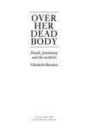 In 1846, edgar allen poe wrote that 'the death of a beautiful woman is, unquestionably, the most poetic topic in the world'. Over Her Dead Body Death Femininity And The Aesthetic Elisabeth Bronfen Google Books
